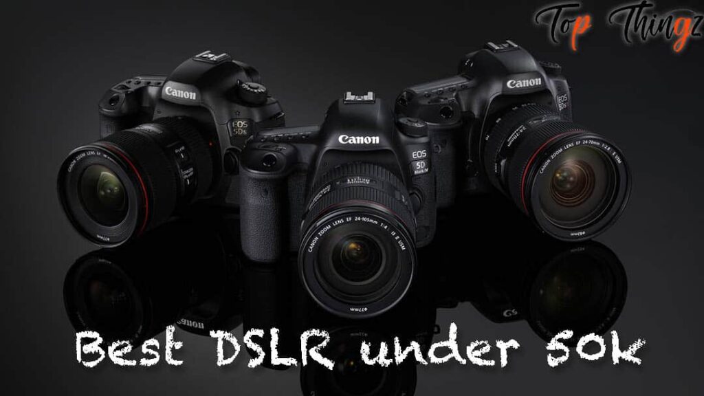 Best DSLR Camera under 50000